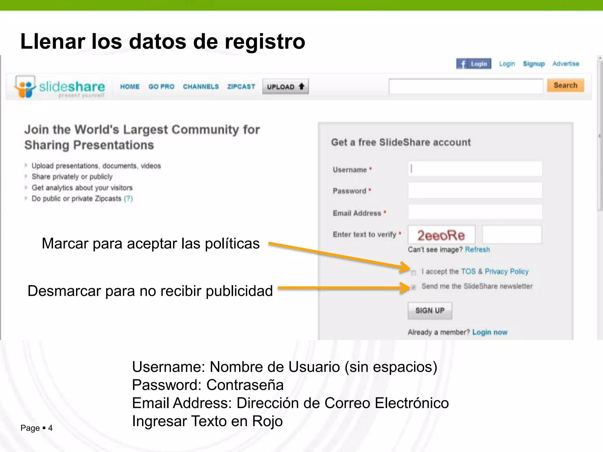 Llenar los datos de registroMarcar para aceptar las políticasDesmarcar para no recibir publicidadUsername: Nombre de Usuario (sin espacios)Password: ContraseñaEmail Address: Dirección de Correo ElectrónicoIngresar Texto en Rojo