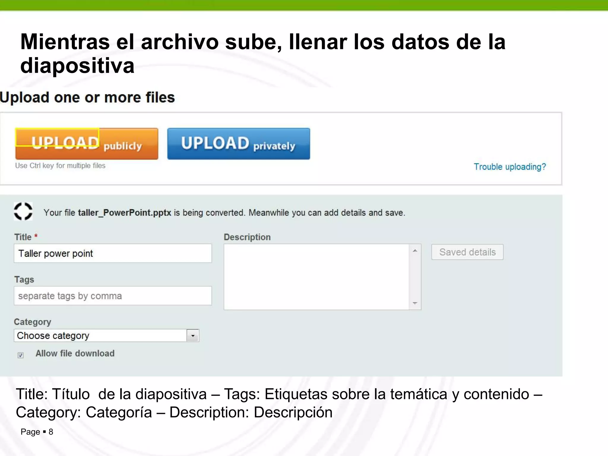 Mientras el archivo sube, llenar los datos de la diapositivaTitle: Título  de la diapositiva – Tags: Etiquetas sobre la temática y contenido – Category: Categoría – Description: Descripción