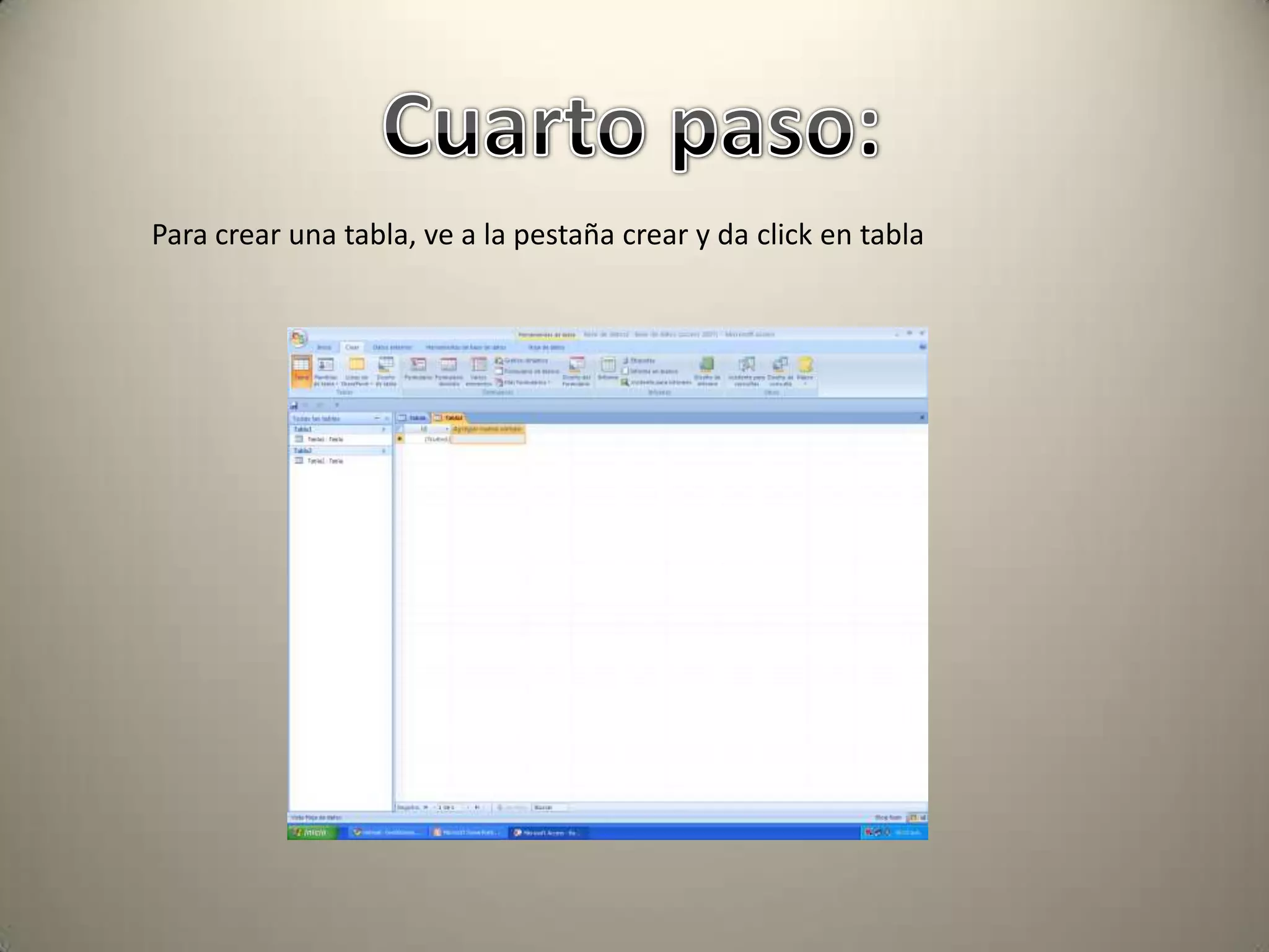 Cuarto paso:Para crear una tabla, ve a la pestaña crear y da click en tabla