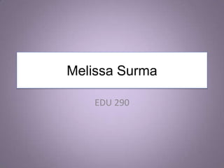 Melissa Surma EDU 290 