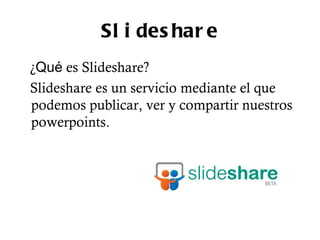 Slideshare ,[object Object],[object Object]
