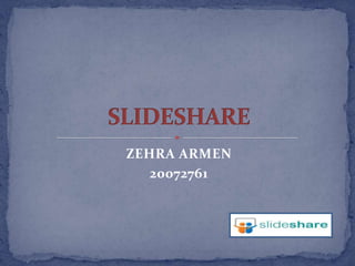ZEHRA ARMEN  20072761 SLIDESHARE 