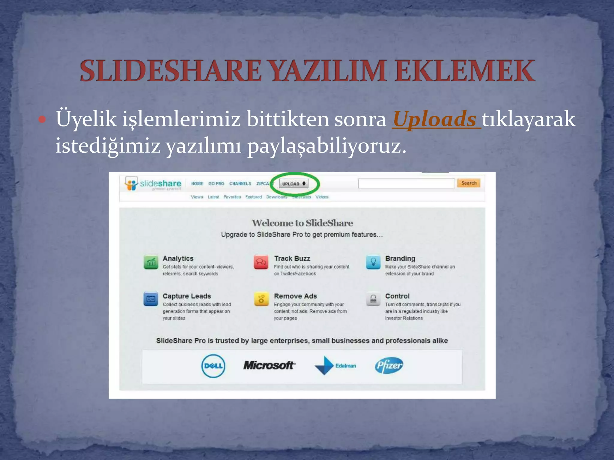 Üyelik işlemlerimiz bittikten sonra Uploads tıklayarak  istediğimiz yazılımı paylaşabiliyoruz.SLIDESHARE YAZILIM EKLEMEK