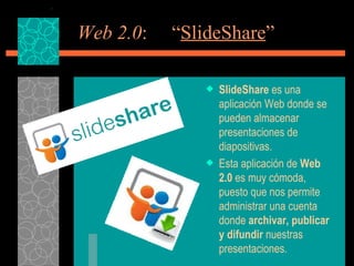 Web 2.0 :  “ SlideShare ” ,[object Object],[object Object]