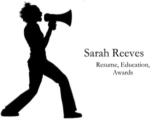 Sarah   Reeves Resume, Education, Awards 