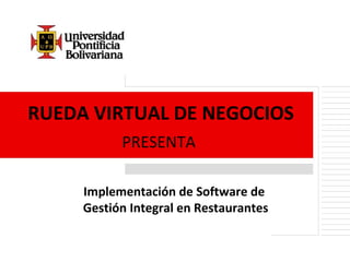 RUEDA VIRTUAL DE NEGOCIOS PRESENTA Implementación de Software de  Gestión Integral en Restaurantes 