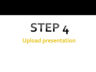 STEP 4Upload presentation