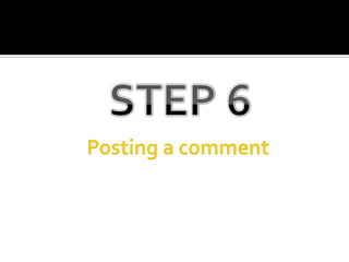 STEP 6Posting a comment