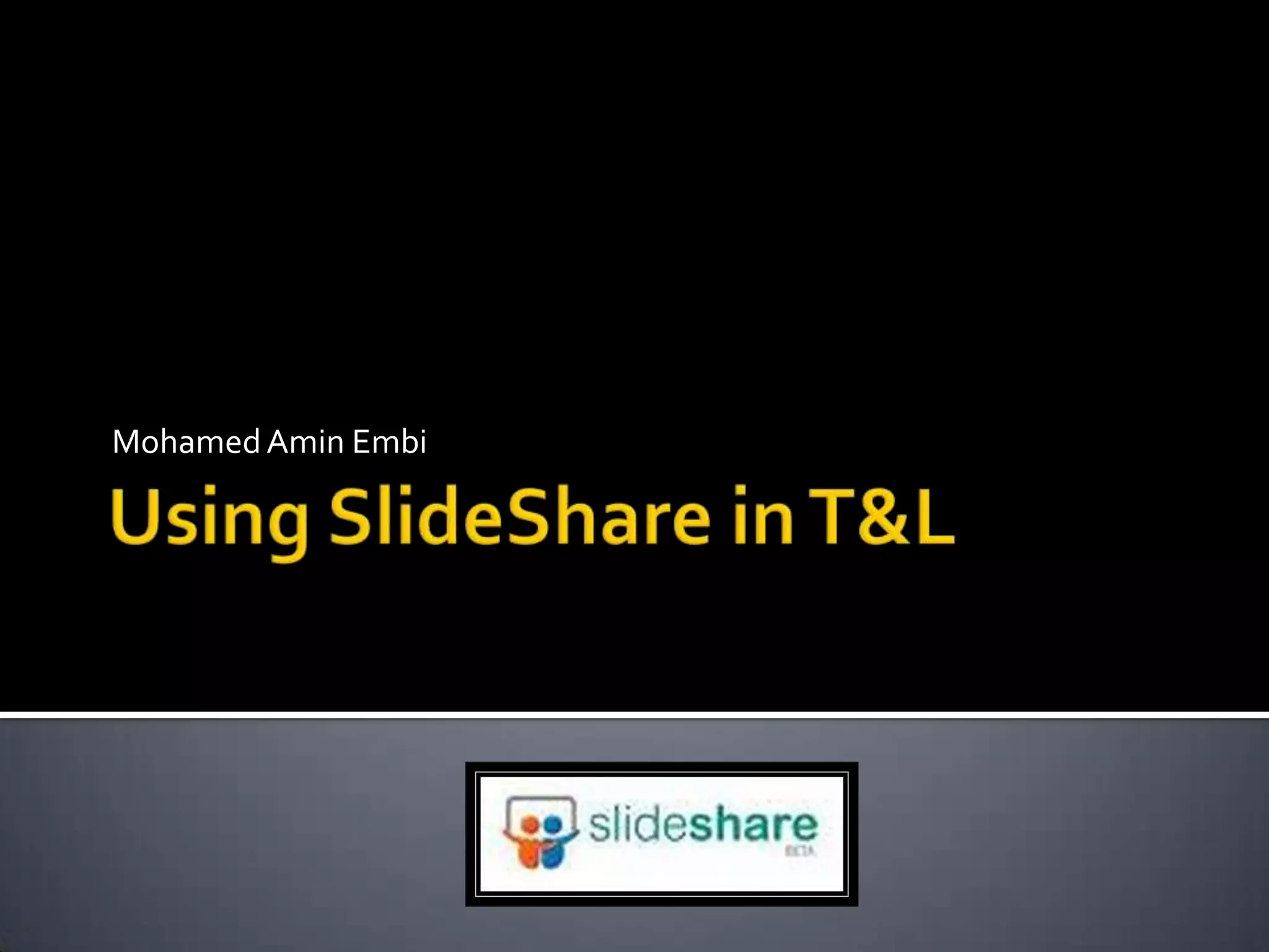 Using SlideShare in T&LMohamed AminEmbi