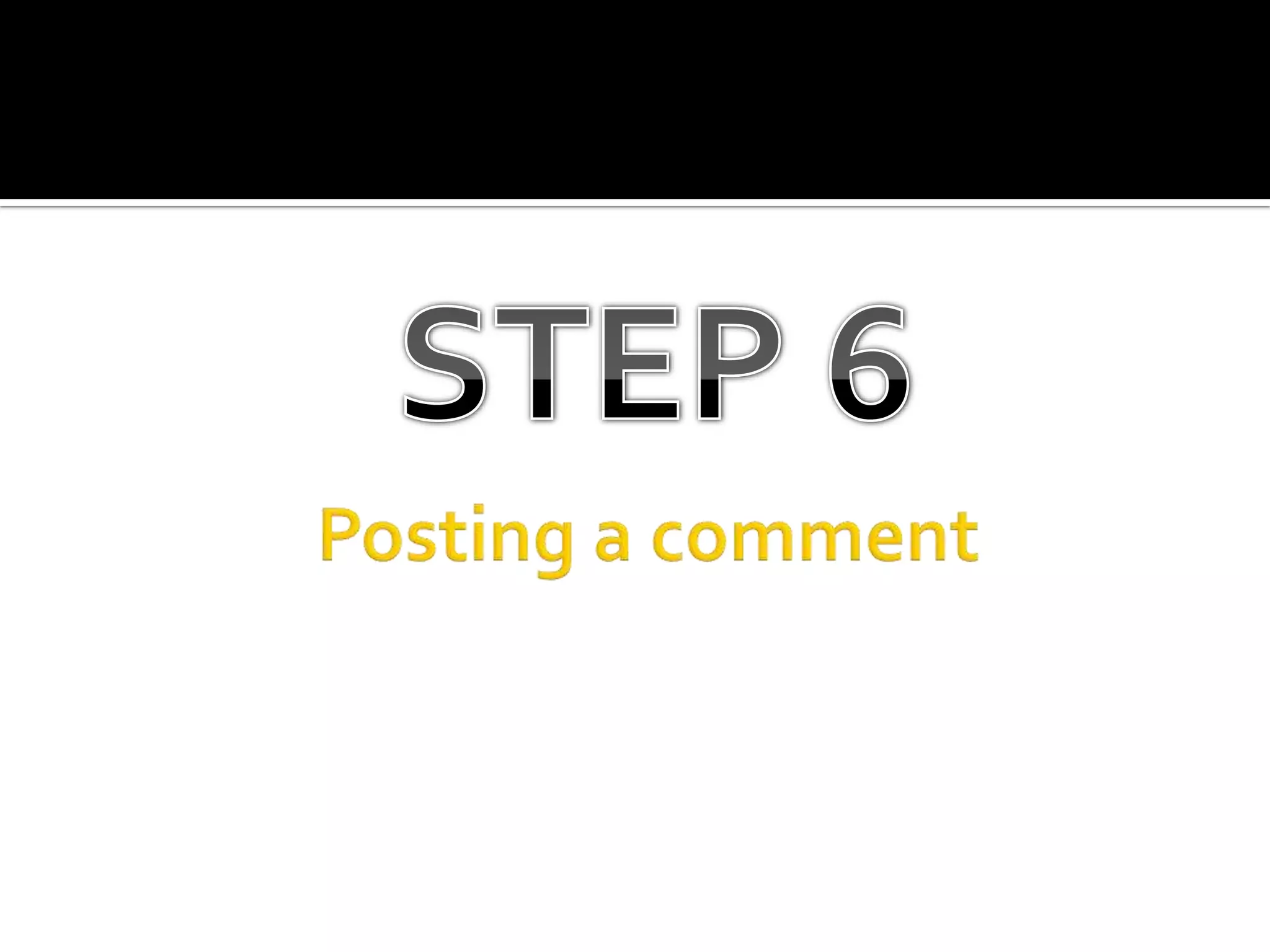 STEP 6Posting a comment