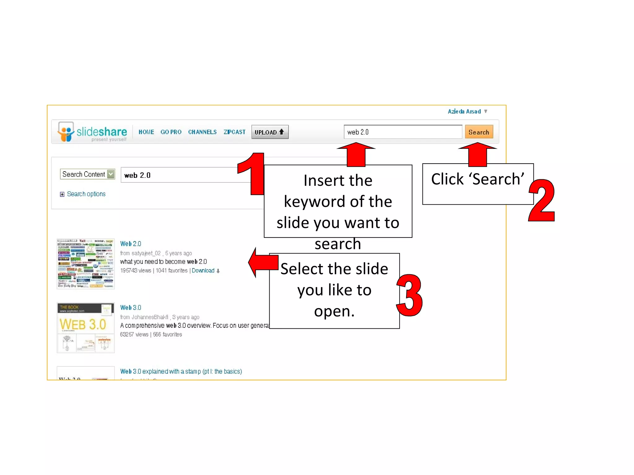 Insert the keyword of the slide you want to search Click ‘Search’ Select the slide you like to open. 1 2 3 