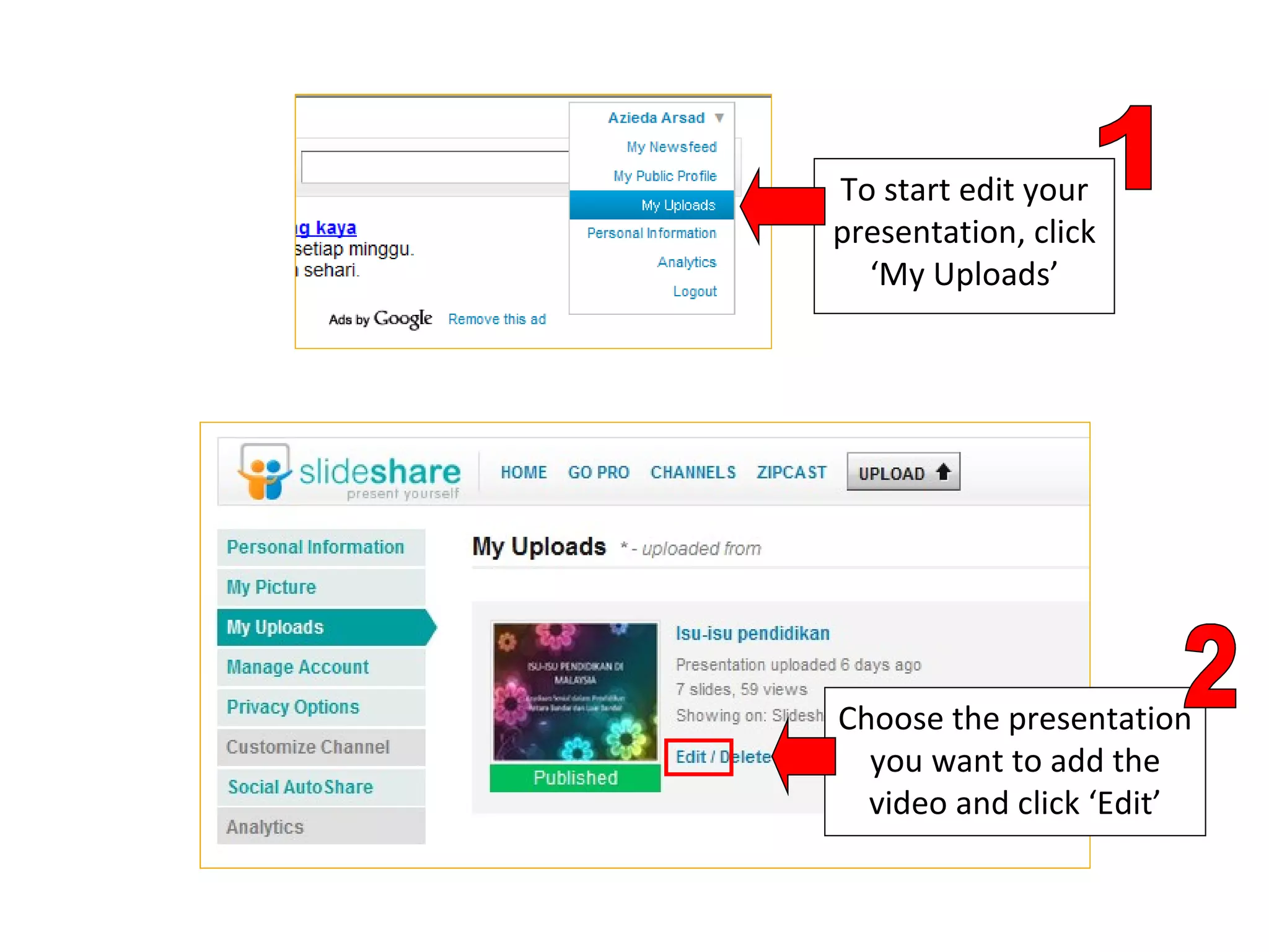 To start edit your presentation, click ‘My Uploads’ Choose the presentation you want to add the video and click ‘Edit’ 1 2 