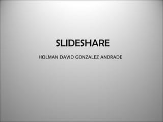 SLIDESHARE HOLMAN DAVID GONZALEZ ANDRADE 