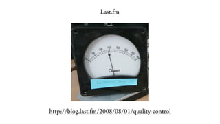 Last.fm




http://blog.last.fm/2008/08/01/quality-control
 