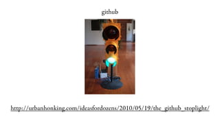 github




http://urbanhonking.com/ideasfordozens/2010/05/19/the_github_stoplight/
 