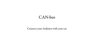 CAN-bus

Connect your Arduino with your car
 