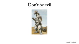 Don‘t be evil




                Source: Wikipedia
 