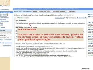 Olá  MariaQuiteriaSua conta SlideShare foi verificada. Pessoalmente,  gostaria de lhe dar boas-vindas na maior comunidade do mundo,  voltada para a partilha de apresentações Projeto  UCA