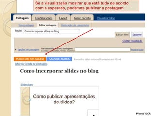 Se a visualização mostrar que está tudo de acordo com o esperado, podemos publicar a postagem.Projeto  UCA