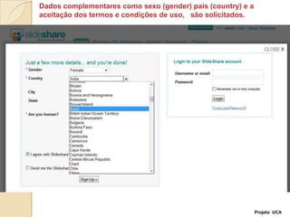Dados complementares como sexo (gender) país (country) e a aceitação dos termos e condições de uso,   são solicitados.Projeto  UCA