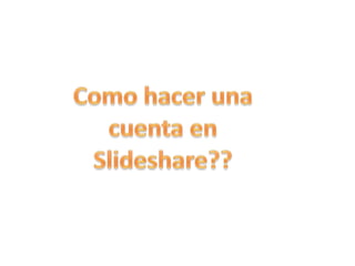Como hacer una cuenta en Slideshare?? 