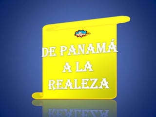 De Panamá  a la Realeza 