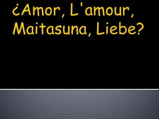 ¿Amor,L'amour,Maitasuna,Liebe? 