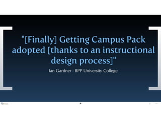 Getting Campus Pack adopted, thanks to an instructional design process