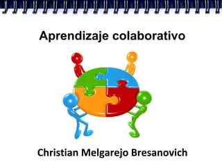 Aprendizaje colaborativo Christian Melgarejo Bresanovich 