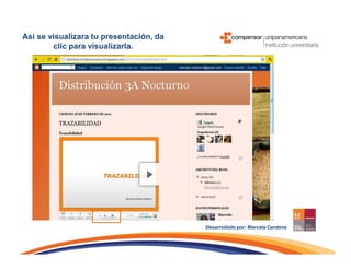 Así se visualizara tu presentación, da
        clic para visualizarla.




                                         Desarrollado por: Marcela Cardona
 