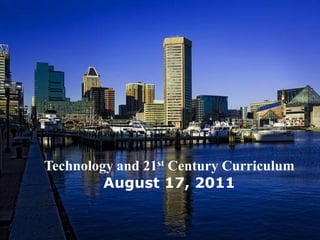 Technology and 21st Century Curriculum August 17, 2011 