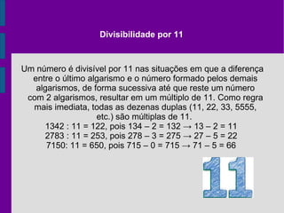 Divisibilidade por 9 O processo de divisibilidade por 9 é igual ao 3 . EX: 2871 é divisível por 9 , pois 2+8+7+1 =18  e 18 é divisível por 9 . Podemos concluir  que 2871 é divisível por 9 ! 