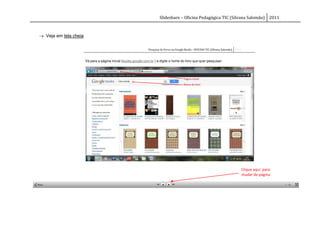 Slideshare – Oficina Pedagógica TIC (Silvana Salomão) 2011



 Veja em tela cheia




                                                              Clique aqui para
                                                              mudar de página
 