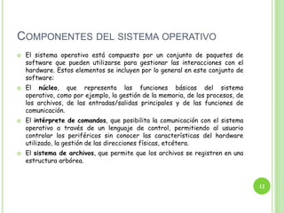 ¿CÓMO FUNCIONA UN SISTEMAOPERATIVO ?6Los sistemas operativos proporcionan una plataforma de software encima de la cual otros programas, llamados aplicaciones, puedan funcionar. Las aplicaciones se programan para que funcionen encima de un sistema operativo particular, por tanto, la elección del sistema operativo determina en gran medida las aplicaciones que puedes utilizar.Los sistemas operativos más utilizados en los PC son DOS, OS/2, y Windows, pero hay otros que también se utilizan, como por ejemplo Linux.