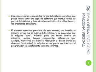 Etc.…INTRODUCCIÓNEl presente trabajo se elaboró con el fin de brindar información acerca de los componentes de un Sistema Operativo, los cuales nos llevaran a comprender mejor las aplicaciones que en este se manejan, nos daremos cuenta que hay diferentes tipos de sistemas operativos, conociendo sus ventajas y desventajas que ofrecen a los usuarios en  el mundo, ya que debemos tomar en cuenta que existen empresas que se dedican a promover o vender estos distintos programas(software), pero que la interrogativa seria su forma de evolución.