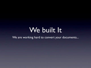 We built It
We are working hard to convert your documents...
 