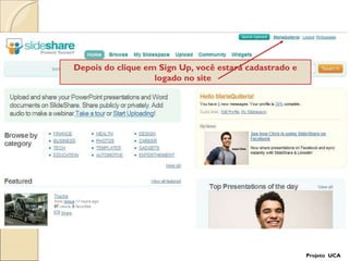 Depois do clique em Sign Up, você estará cadastrado e logado no site  Projeto  UCA 