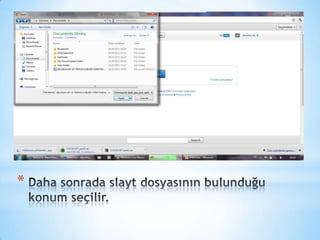 Daha sonrada slayt dosyasının bulunduğu konum seçilir.