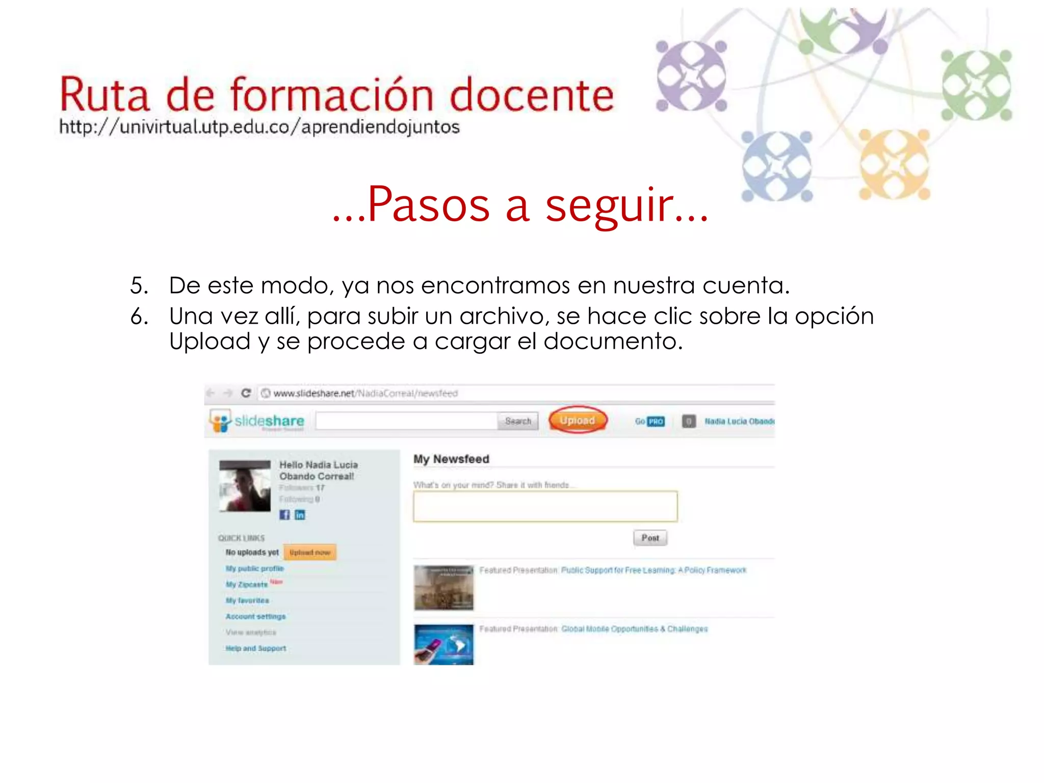 …Pasos a seguir… 
5. De este modo, ya nos encontramos en nuestra cuenta. 
6. Una vez allí, para subir un archivo, se hace clic sobre la opción 
Upload y se procede a cargar el documento. 
 