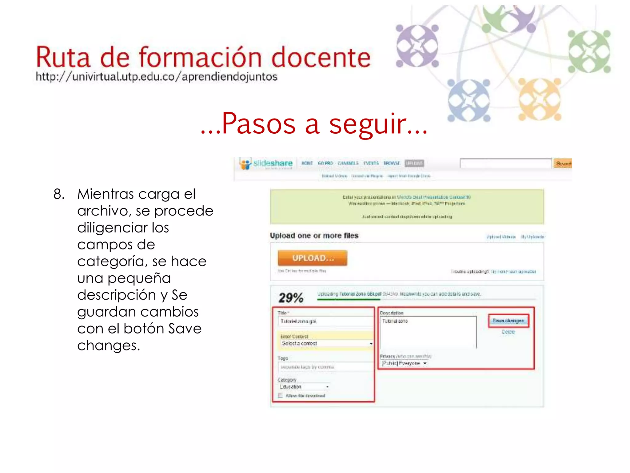…Pasos a seguir… 
8. Mientras carga el 
archivo, se procede 
diligenciar los 
campos de 
categoría, se hace 
una pequeña 
descripción y Se 
guardan cambios 
con el botón Save 
changes. 
 