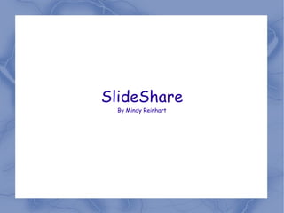 SlideShare By Mindy Reinhart 