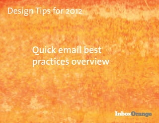 Design Tips for 2012



      Quick email best
      practices overview
 