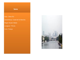 Sena Naix : Côte-d'Or Desemboca: Canal de la Mancha Règim fluvial: Medio Longitud: 776 km Curs : França 