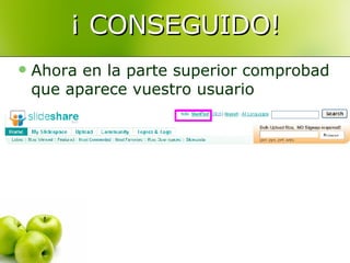 ¡ CONSEGUIDO! Ahora en la parte superior comprobad que aparece vuestro usuario