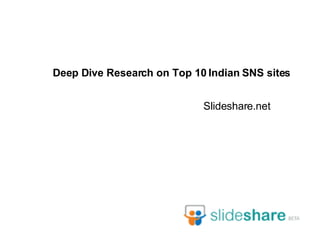 Deep Dive Research on Top 10 Indian SNS sites Slideshare . net 
