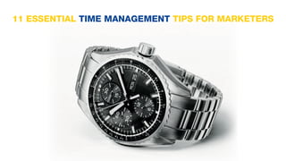 11 ESSENTIAL TIME MANAGEMENT TIPS FOR MARKETERS
 