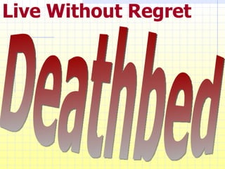 Live Without Regret Deathbed 