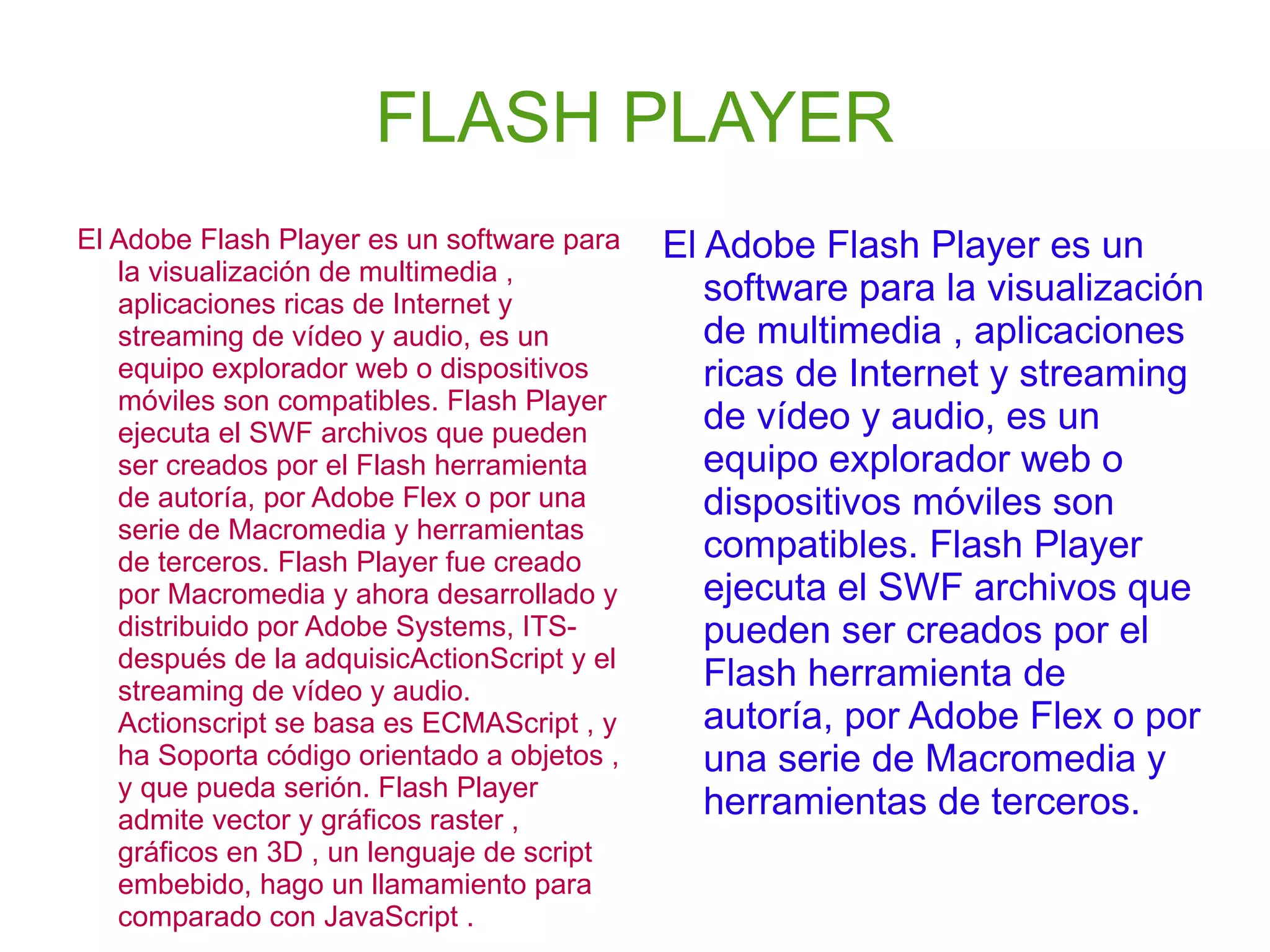 Incluye un lenguaje de programación denominado ActionScript. 