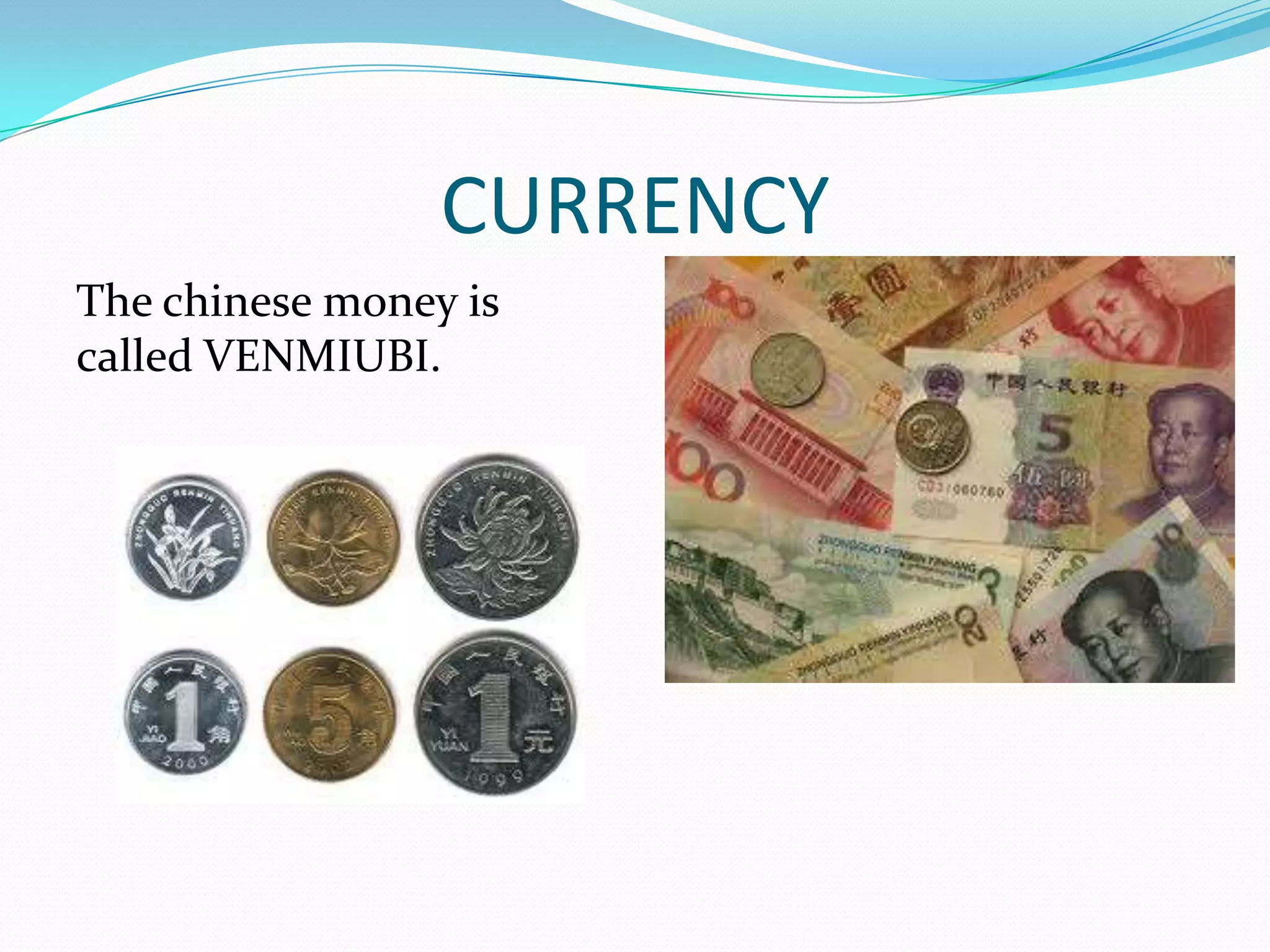 CURRENCY
The chinese money is
called VENMIUBI.