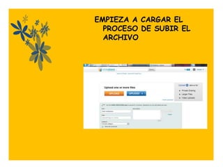 EMPIEZA A CARGAR EL
  PROCESO DE SUBIR EL
  ARCHIVO




   .
 